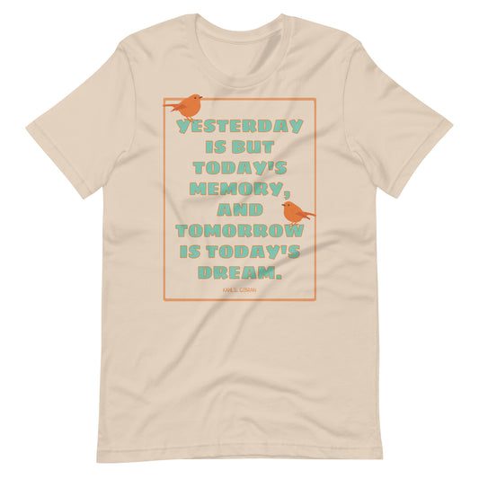 Yesterday, Today, Tomorrow - Kahlil Gibran Quote Unisex t-shirt